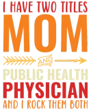 Discover I Have Two Titles Mom and PUBLIC HEALTH PHYSICIAN T-Shirts