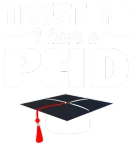 Discover Trust Me I Have A PhD Doctor Of Philosophy T-Shirts