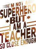 Discover I'm Not A Superhero But I Am A Teacher T-Shirts