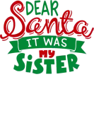 Discover Dear Santa It Was My Sister Christmas Xmas Holiday T-Shirts