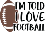 Discover I m Told I Love Football T-Shirts