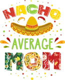 Discover Nacho Average Mom Cinco De Mayo Mexican Fiesta T-Shirts