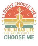 Discover I Don't Choose The Violin Dad Life The Violin Dad T-Shirts