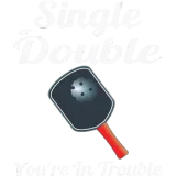 Discover Single or Double You're in Trouble Paddle T-Shirts