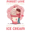 Discover Ice Cream Lover Forget Love Fall into Tub Ice Crea T-Shirts