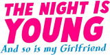 Discover THE NIGHT IS YOUNG and SO is my GIRLFRIEND T-Shirts