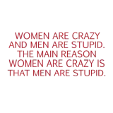Discover Women Are Crazy And Men Are Stupid The Main Reason T-Shirts