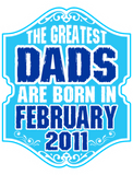 Discover The Greatest Dads Are Born In February 2011