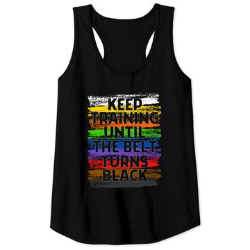 Discover Keep Training Until Belt Turns Black Karate Taekwondo Tank Top