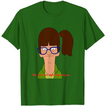 Discover My cat was right about you. - Bobs Burgers - T-Shirt