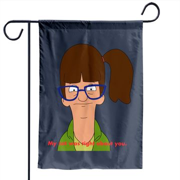 Discover My cat was right about you. - Bobs Burgers - Garden Flags