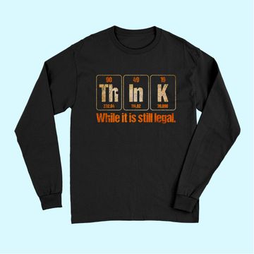 Discover Think While It Is Still Legal Anti-Trump Political Long Sleeves