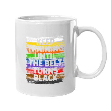 Discover Keep Training Until Belt Turns Black Karate Taekwondo Coffee Mug