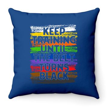 Discover Keep Training Until Belt Turns Black Karate Taekwondo Throw Pillow