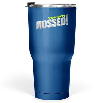 Discover You Got Mossed Tumbler 30 Oz