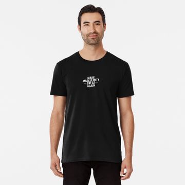Discover Make masculinity great again Premium T-Shirt