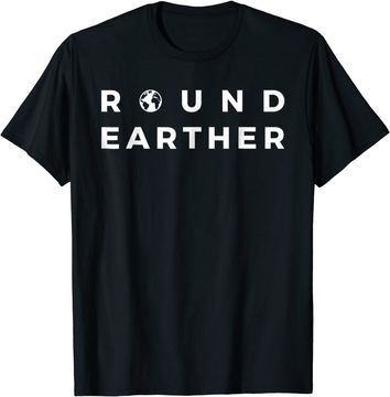 Discover Round Earther Tshirt Anti Flat Earth The Earth is Round