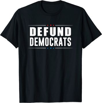 Discover Defund Democrats - Anti Liberal - Republican Political Gift T-Shirt