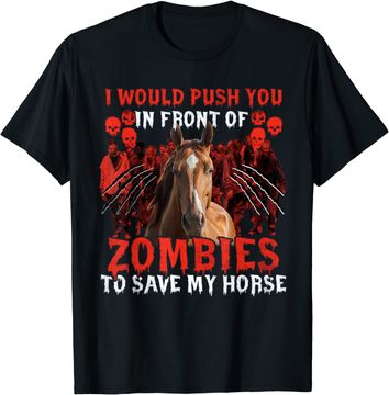 Discover I Would Push You In Front Of Zombies To Save My Horse Long Sleeves