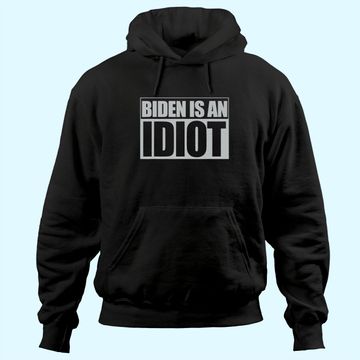 Discover Biden is an Idiot Funny Anti Joe Biden Political Sarcastic Hoodie