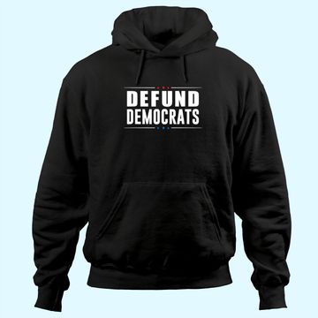 Discover Defund Democrats - Anti Liberal - Republican Political Gift Hoodie