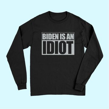 Discover Biden is an Idiot Funny Anti Joe Biden Political Sarcastic Long Sleeves