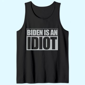 Discover Biden is an Idiot Funny Anti Joe Biden Political Sarcastic Tank Top