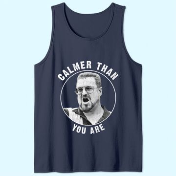 Discover The Big Lebowski Calmer Than You Are Tank Top