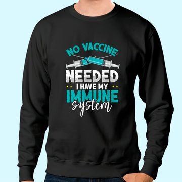 Discover Anti-Vaccination No Vaccine Needed I Have My Immune System Sweatshirt