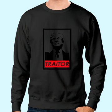 Discover Trump Traitor Presidential Treason Political Anti Trump Sweatshirt