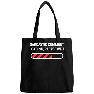 Discover Sarcastic Comment Loading Please Wait Funny Sarcasm Humor for Men Women Tote Bag