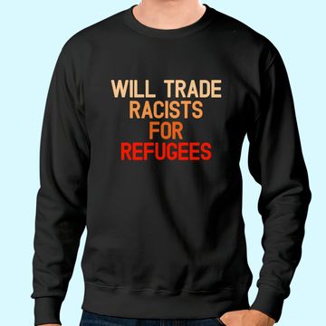 Discover Will Trade Racists For Refugees Anti-Trump Sweatshirt