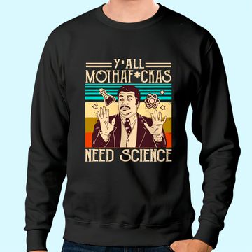 Discover Y'all Motha Fuckas Need Science Sweatshirt
