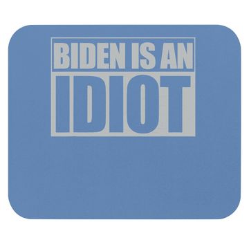 Discover Biden Is An Idiot Funny Anti Joe Biden Political Sarcastic Mouse Pad