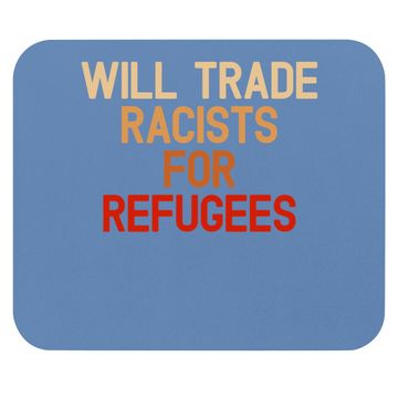 Discover Will Trade Racists For Refugees Anti-trump Mouse Pad