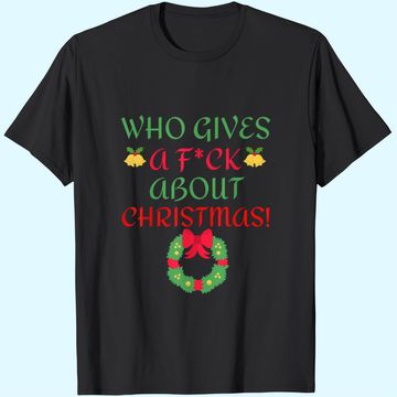 Discover Who Gives A F.u.c.k About Christmas Classic T-Shirts