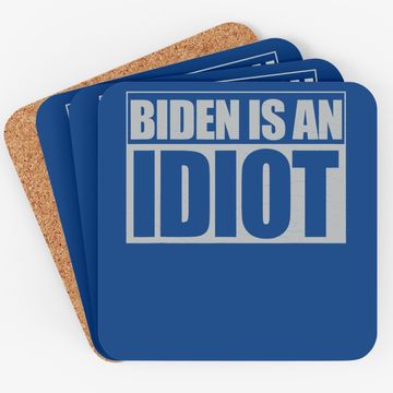 Discover Biden Is An Idiot Funny Anti Joe Biden Political Sarcastic Coaster