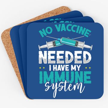 Discover Anti-vaccination No Vaccine Needed I Have My Immune System Coaster