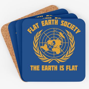 Discover Flath Earth Society The Earth Is Flat Anti Scientism Coaster