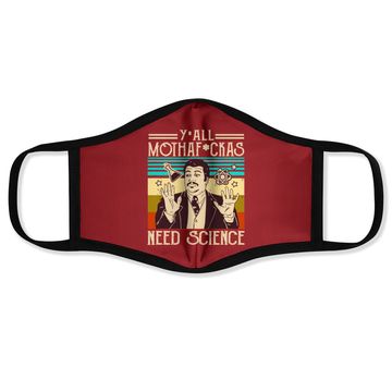 Discover Y'all Motha Fuckas Need Science Face Mask