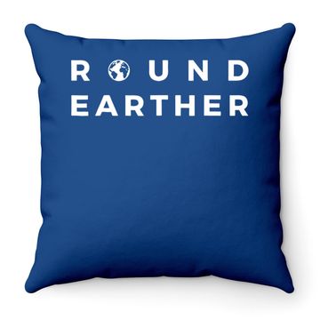 Discover Round Earther Throw Pillow Anti Flat Earth The Earth Is Round