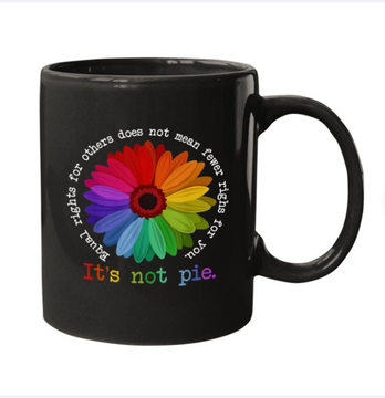 Discover Equal Rights For Others Does Not Mean Fewer Rights For You It's Not Pie Flower LGBT Pride Month Coffee Mug