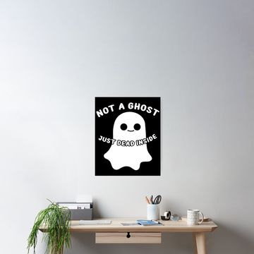 Discover Not A Ghost Just Dead Inside Funny Boo Ghost Halloween Poster