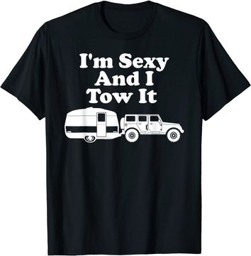 Discover I'm Sexy And I Tow It Funny Camping T-Shirt