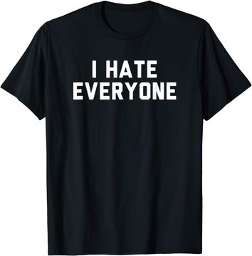Discover i hate everyone T-Shirt