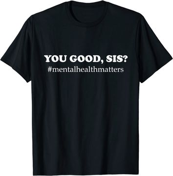 Discover You Good Sis? Mental Health Matters Depression T-shirt