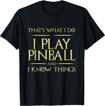 Discover I Play Pinball And I Know Things Pinball T-Shirt