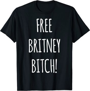 Discover Free Britney Bitch! T-Shirt