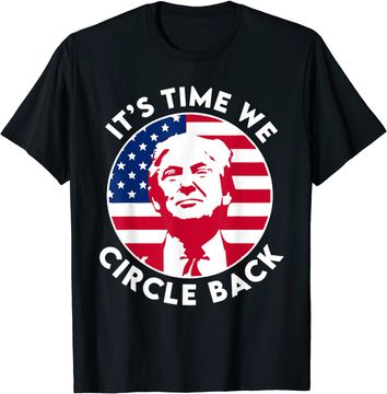 Discover It's Time We Circle Back Trump Flag T-Shirt