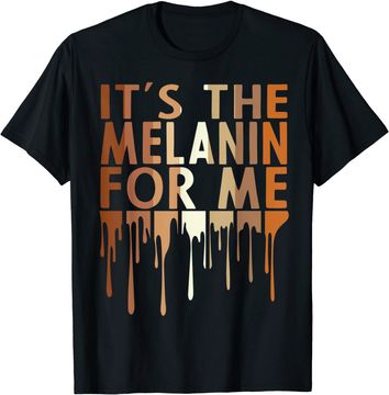 Discover It's The Melanin For Me T Shirt